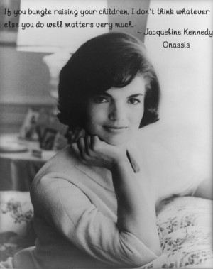 Jackie Kennedy Quote Source .