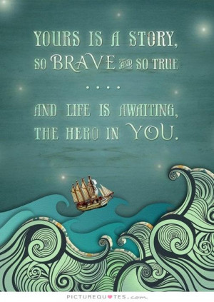 ... Quotes Life Quotes Inspiring Quotes Story Quotes Hero Quotes Brave