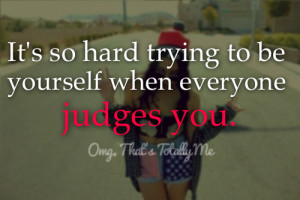 Sad Quotes About Hating Yourself Tagged as: be yourself. judge.