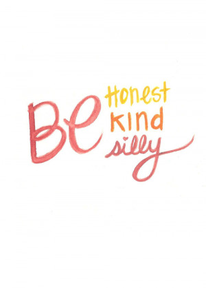 Be Honest, Be Kind, Be Silly