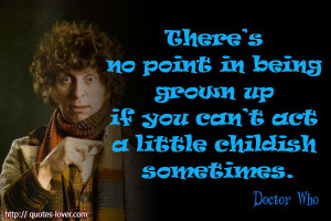 ... grown-up-if-you-can’t-act-a-little-childish-sometimes.Doctor-Who.jpg