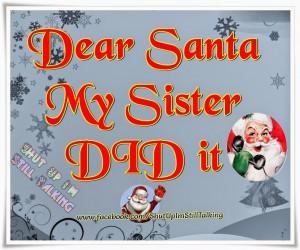 Dear Santa My SISTER DID it.