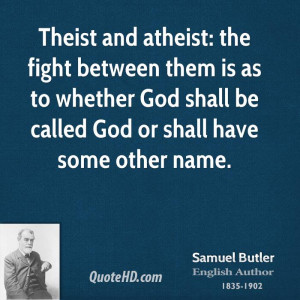 Theist and atheist: the fight between them is as to whether God shall ...