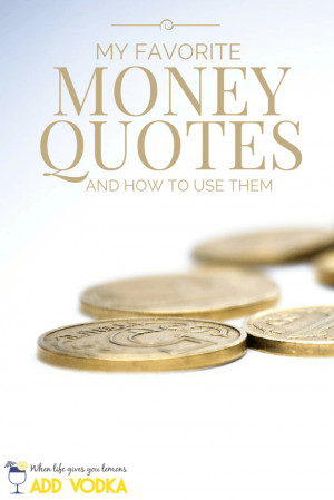Here are a few of my favorite money quotes and how you can use them to ...