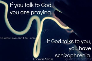 ... Talk To God You Are Praying, If God Talks To You Have Schizophrenia