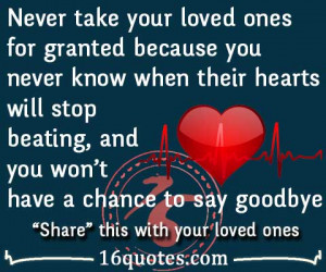 Never take your loved ones for granted because you never know when ...