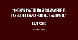 quote-Knute-Rockne-one-man-practicing-sportsmanship-is-far-better ...