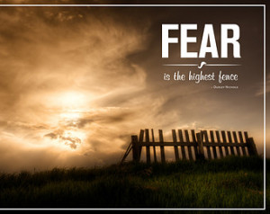 Fear is the Highest Fence - Dudley Nichols - Photography Quote Poster