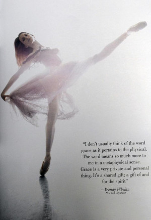 by Wendy WhelanGrace, Gift, Inspiration, Wendy Whelan, Dance Quotes ...