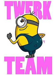 Twerk Team Minion More