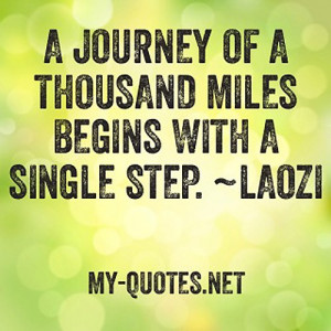 journey of a thousand miles begins with a single step.”
