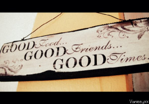 Good Food..; Good Friends..; Good Times.. photo BLOG1790.jpg