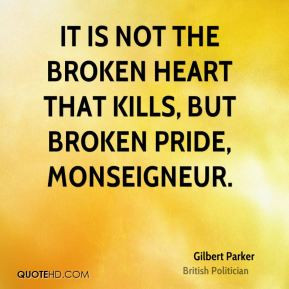 gilbert-parker-politician-quote-it-is-not-the-broken-heart-that-kills ...