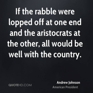 If the rabble were lopped off at one end and the aristocrats at the ...