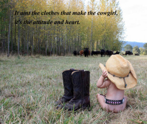 ... Clothes That Make The Cowgirl, It's The Attitude And Heart (5x7 print