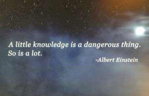 Little Knowledge Dangerous...
