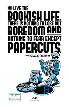 ... lose but boredom and nothing to fear except papercuts. Lemony Snicket