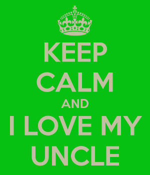 KEEP CALM AND I LOVE MY UNCLE