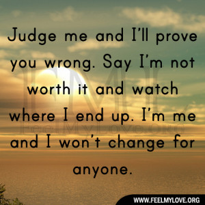 Judge me and I’ll prove you wrong. Say I’m not worth it and watch ...