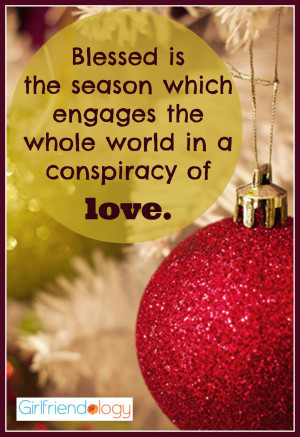 ... engages the whole world in a conspiracy of love. Hamilton Wright Mabie