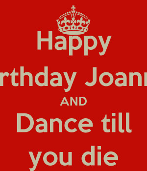 Happy Birthday Joanna AND