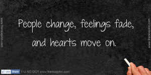 People change, feelings fade, and hearts move on.
