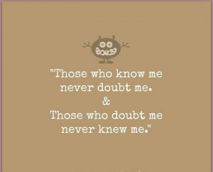 Those that doubt you will always wonder what if. They also listen to ...