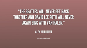 ... back together and David Lee Roth will never again sing with Van Halen