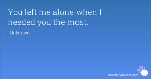 You Left Me Alone When I Needed You Most Quotes ~ My Favorite Quotes ...