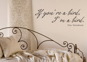 ... you're a bird I'm a bird The Notebook romantic quote vinyl wall decal