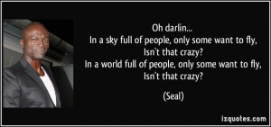 ... In a sky full of people, only some want to fly, Isn't that crazy ...