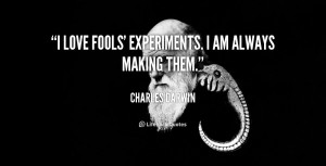 quote-Charles-Darwin-i-love-fools-experiments-i-am-always-11263.png