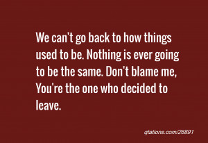 We can't go back to how things used to be. Nothing is ever going to be ...