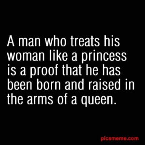 ... is a proof that he has been born and raised in the arms of a queen