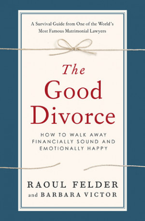 ... Good Divorce: How to Walk Away Financially Sound and Emotionally Happy
