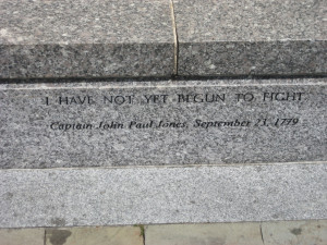 have not yet begun to fight. - Captain John Paul Jones 9/23/1779