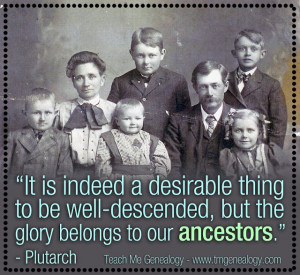 ... but the glory belongs to our ancestors plutarch genealogy quotes