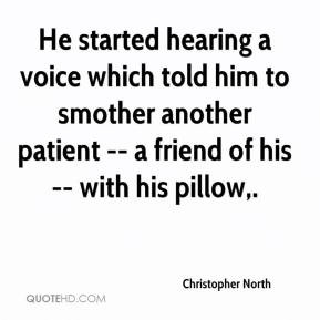 He started hearing a voice which told him to smother another patient ...