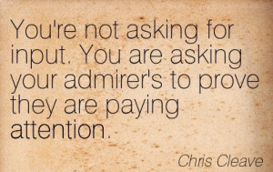 ... Asking Your Admirer’s To Prove They Are Paying Attention. Chris