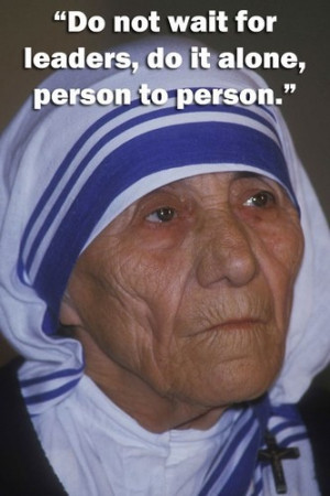 Mother Theresa quotes. We need more like her.wish I was more like her ...