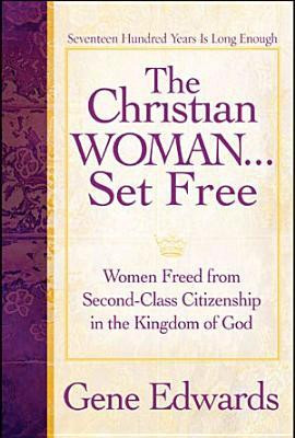 ... Free: Women Freed from Second-Class Citizenship in the Kingdom of God
