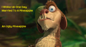 quotes #ice age #ice age 3 #buck #pineapple #married