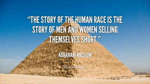 The story of the human race is the story of men and women selling ...