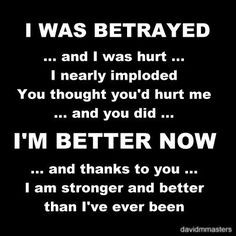 you did i m better now and thanks to you i m stronger and better than ...