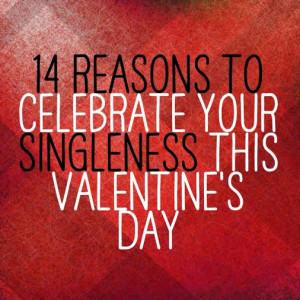 14 Reasons to Celebrate Your Singleness This Valentine’s Day