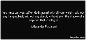 yourself on God's gospel with all your weight, without any hanging ...