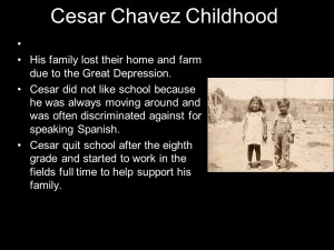 Cesar Chavez Childhood His family lost their home and farm due to the ...