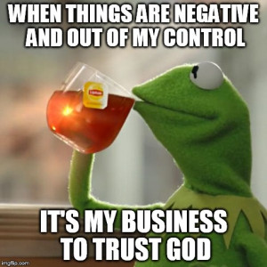 TRUST GOD image tagged in memes but thats none of my business kermit