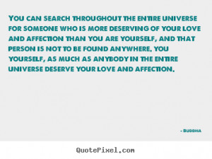 ... Deserving Of Your Love And Affection Than You Are Yourself… - Buddha
