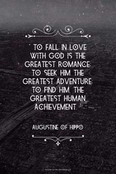 in love with God is the greatest romance; to seek him the greatest ...